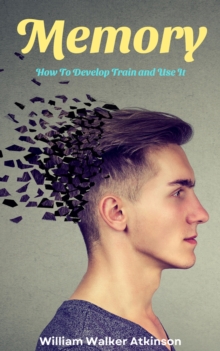 Memory How to Develop Train and Use It