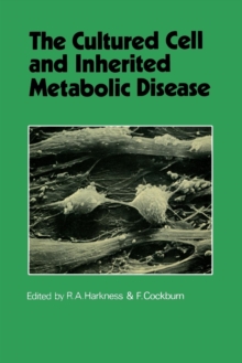 The Cultured Cell and Inherited Metabolic Disease : Monograph Based Upon Proceedings of the Fourteenth Symposium of The Society for the Study of Inborn Errors of Metabolism