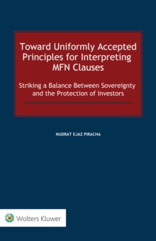 Toward Uniformly Accepted Principles for Interpreting MFN Clauses : Striking a Balance Between Sovereignty and the Protection of Investors