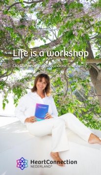 Life is a workshop, on the way to new consciousness : Understanding life, 100& health, the causes of disease by Germanic New Medicine, and healing through the CMR approach