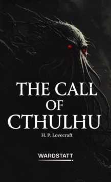 The Call of Cthulhu : A Classic Tale of Cosmic Horror