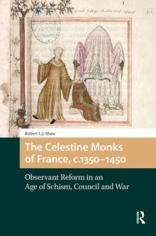 The Celestine Monks of France, c.1350-1450 : Observant Reform in an Age of Schism, Council and War