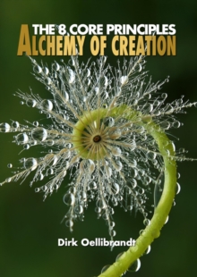 Alchemy of Creation : The 8 Core Principles