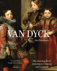 Van Dyck, the European : His Journey from Antwerp to Genova and London
