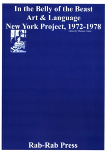 In the Belly of the Beast: Art & Language New York Project 1972-1978