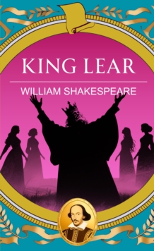 King Lear : Power, Madness and the Fall of a King