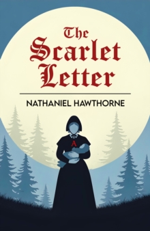 The Scarlet Letter : A Tale of Sin, Shame and Redemption