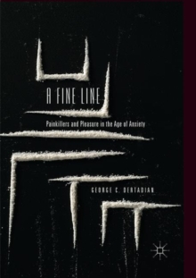 A Fine Line : Painkillers and Pleasure in the Age of Anxiety