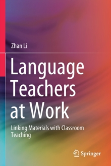 Language Teachers at Work : Linking Materials with Classroom Teaching