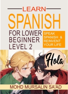 Learn Spanish for Lower Beginner Level 2: Speak Spanish and reinvent your life : Spanish for Lower Beginner, #2