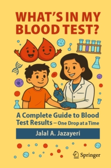 What's in My Blood Test? : A Complete Guide to Blood Test Results - One Drop at a Time