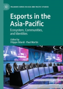 Esports in the Asia-Pacific : Ecosystem, Communities, and Identities