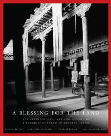 A Blessing for the Land : The Architecture, Art and History of a Buddhist Convent in Mustang, Nepal