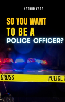 So You Want To Be A Police Officer?