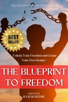 Blueprint to Freedom: "Unlock Your Freedom and Create Your Own Destiny"
