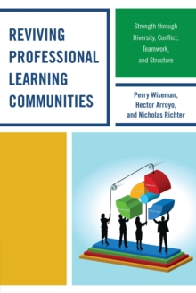 Reviving Professional Learning Communities : Strength through Diversity, Conflict, Teamwork, and Structure