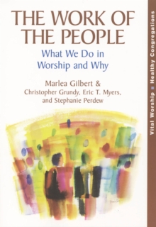 The Work of the People : What We Do in Worship and Why