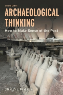 Archaeological Thinking : How to Make Sense of the Past