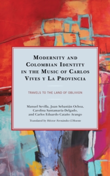 Modernity and Colombian Identity in the Music of Carlos Vives y La Provincia : Travels to the Land of Oblivion