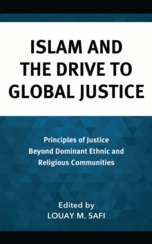 Islam and the Drive to Global Justice : Principles of Justice Beyond Dominant Ethnic and Religious Communities