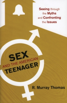 Sex and the American Teenager : Seeing through the Myths and Confronting the Issues