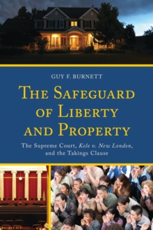 The Safeguard of Liberty and Property : The Supreme Court, Kelo v. New London, and the Takings Clause