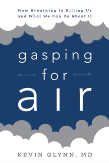 Gasping for Air : How Breathing Is Killing Us and What We Can Do about It