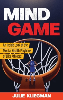 Mind Game : An Inside Look at the Mental Health Playbook of Elite Athletes