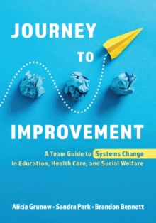 Journey to Improvement : A Team Guide to Systems Change in Education, Health Care, and Social Welfare