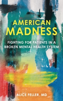 American Madness : Fighting for Patients in a Broken Mental Health System