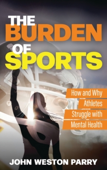 The Burden of Sports : How and Why Athletes Struggle with Mental Health