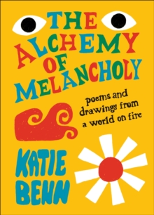 The Alchemy of Melancholy : Poems from a World on Fire
