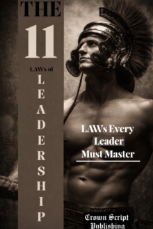11 Law of Leadership: How to Build Confidence, Make Better Decisions & Lead with Authority in Any Situation