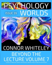 Issue 39: Beyond The Lecture Volume 7 20 Reflections on Clinical Psychology, Mental Health and Psychotherapy : Psychology Worlds, #39