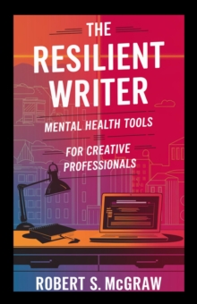 Resilient Writer: Mental health tools for creative professionals : Salud y estilo de vida, #1
