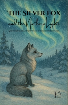 Silver Fox and the Northern Lights And Other Bilingual Norwegian-English Stories for Kids