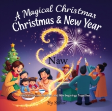 "A Magical Christmas & New Year: Inspiring Families to Celebrate, Love, and Bond"