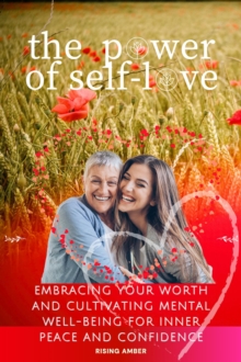 Power of Self-Love: Embracing Your Worth and Cultivating Mental Well-Being for Inner Peace and Confidence : Healthier You Happier You: The Art of Forgiveness, #2