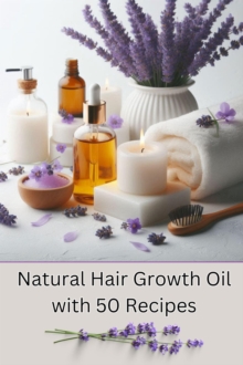 Natural Hair Growth Oil with 50 Recipes