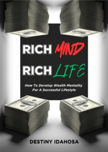 RICH MIND, RICH LIFE: How To Develop Wealth Mentality For A Successful Lifestyle