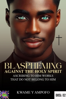 Blaspheming Against The Holy Spirit : Ascribing to Him Works That do Not Belong to Him : December 8 Spiritual Liberation Series, #32
