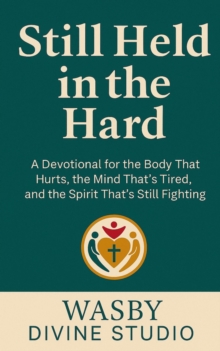 Still Held in the Hard: A Devotional for the Body That Hurts, the Mind That's Tired, and the Spirit That's Still Fighting