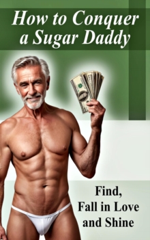 How to Win Over a Sugar Daddy - Find, Fall in Love and Shine