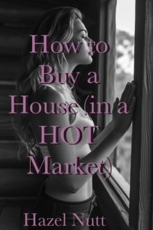 How to Buy a House (in a Hot Market) : How to Buy a House, #1