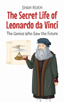 Secret Life of Leonardo da Vinci: The Genius Who Saw the Future : History Books For Kids, #8