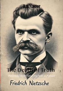 Death of Truth: Postmodernity and the Will to Power