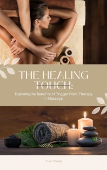 T h e H e a l i n g T o u c h : Exploring the Benefits of Trigger Point Therapy in Massage