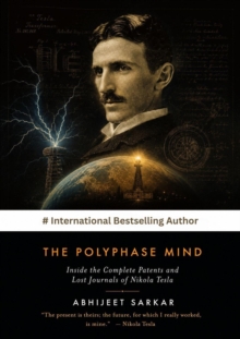 Polyphase Mind: Inside the Complete Patents and Lost Journals of Nikola Tesla