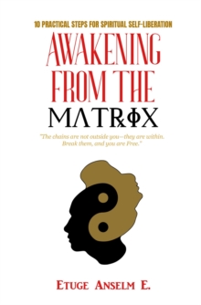 Awakening from the Matrix: 10 Steps to Conscious Liberation