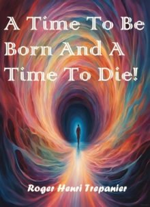 Time To Be Born And A Time To Die! : The Practical Helps Library, #32